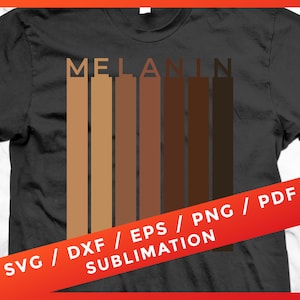 May include: A black t-shirt with the word "MELANIN" in white letters. The word is made up of vertical stripes in different shades of brown. The text "SVG / DXF / EPS / PNG / PDF SUBLIMATION" is written in white letters on a red background.