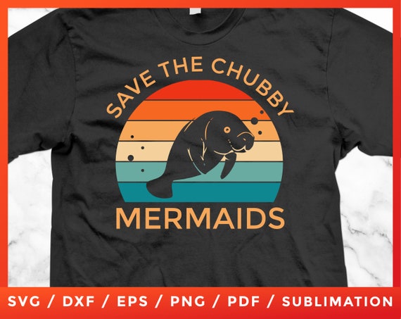 Save The Chubby Mermaids T Shirt Retro Vintage Sea Cow Save The Chubby Mermaids T Shirt Retro Vintage Sea Cow
