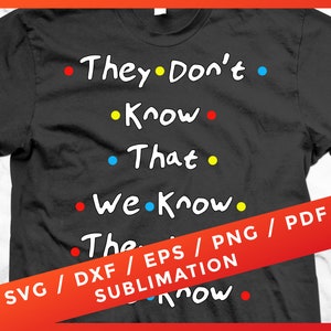 They Don&#39;t Know That We Know They Know We Know SVG Sublimation Cricut Design Space Silhouette Download Cutting Files
