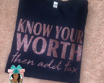 Know Your Worth Than Add Tax Shirt Self Motivating Shirt Then Add Tax