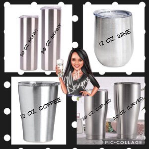May include: A collage of stainless steel tumblers in various sizes and shapes. The image includes a 20 oz. skinny tumbler, a 30 oz. skinny tumbler, a 12 oz. wine tumbler, a 12 oz. coffee tumbler, a 20 oz. curved tumbler, and a 30 oz. curved tumbler.