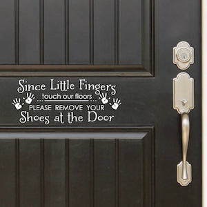 Since Little Fingers Touch Our Floor Please Remove Your Shoes At The Door Front Door Entryway Wall Vinyl Decal Sticker Great Gift Idea Home