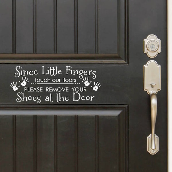 Since Little Fingers Touch Our Floor Please Remove Your Shoes At The Door Front Door Entryway Wall Vinyl Decal Sticker Great Gift Idea Home