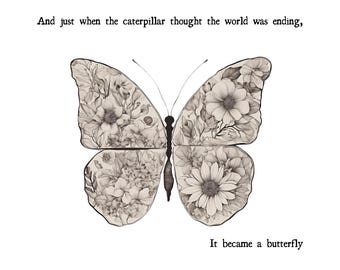 Könnte beinhalten: Schwarzweiß-Illustration eines Schmetterlings mit dem Zitat: "Und gerade als der Raupen dachte, die Welt ginge zu Ende, wurde er zu einem Schmetterling."