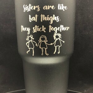 Sisters Are Like Fat Thighs Engraved 12, 20, or 30 oz. Stainless Steel Tumbler
