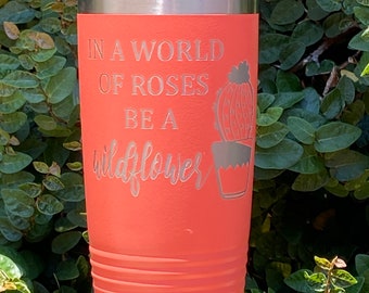 Be A Wildflower Cactus Laser Engraved Stainless Steel Tumbler. Great gift for her, wife, mom, girlfriend