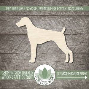 May include: Unfinished wood cutout of a German Shorthaired Pointer dog, 1/8 inch thick birch plywood.  The cutout is ready for painting or staining.  The image includes the text "German Shorthaired Wood Craft Cutout" and "See next image for sizing".