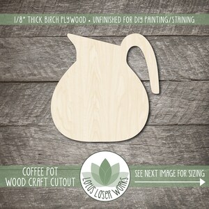 May include: A coffee pot wood craft cutout made of 1/8" thick birch plywood. The unfinished wood is ready for DIY painting or staining. The image includes the text "COFFEE POT WOOD CRAFT CUTOUT" and "SEE NEXT IMAGE FOR SIZING".