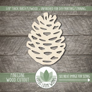 May include: A wooden pine cone cutout, unfinished and ready for painting or staining. The cutout is 1/8 inch thick birch plywood.