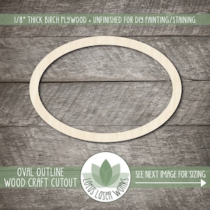 May include: Unfinished wooden oval outline for craft projects. The oval is made of 1/8 inch thick birch plywood.  The oval is on a wood background.  The text "OVAL OUTLINE WOOD CRAFT CUTOUT" is at the bottom of the image.  The text "SEE NEXT IMAGE FOR SIZING" is at the bottom right of the image.