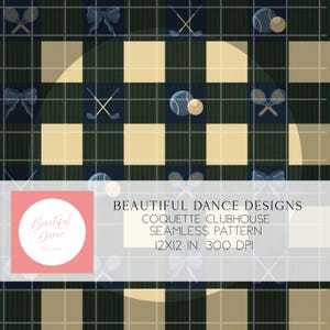 May include: Seamless pattern with a plaid design in dark green, navy, and tan. The pattern includes tennis rackets, golf clubs, tennis balls, golf balls, and bows. The text "BEAUTIFUL DANCE DESIGNS COQUETTE CLUBHOUSE SEAMLESS PATTERN 12X12 IN. 300 DPI" is also present.