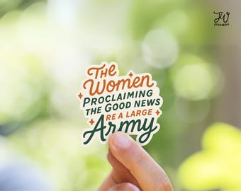 May include: A sticker with the text "The Women Proclaiming The Good News Are A Large Army" in green and orange lettering on a white background.