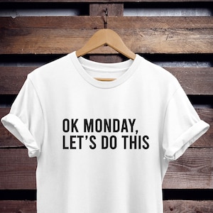 monday mood ok monday lets do this mood shirt funny tshirt monday mood tshirt funny gift idea unisex women tshirt top longsleeve