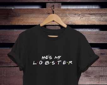 He's My Lobster Shirt, Funny Friends TV Show Tee