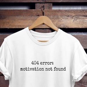 Camiseta con mensaje de error 404 &quot;Motivación no encontrada&quot;: divertida y sarcástica