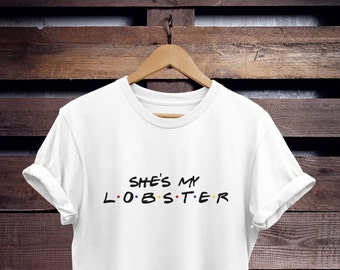 She's My Lobster Shirt - Friends TV Show Quote Tee