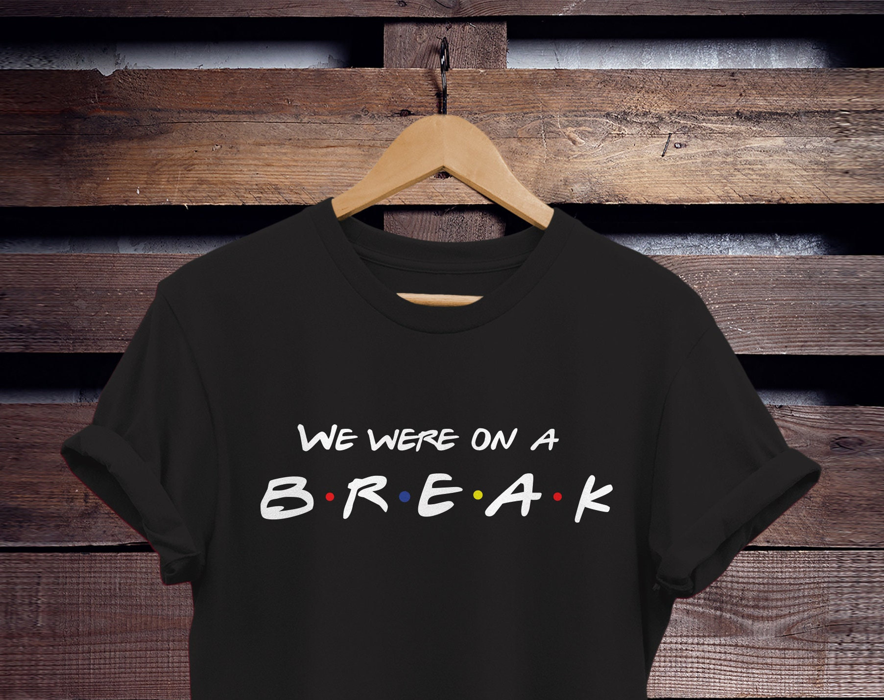 We Were On A Break - Black - T-Shirt We Were On A Break - Black - T-Shirt