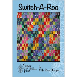 May include: A colorful quilt pattern called "Switch-A-Roo" designed by Sugar Pine Quilt Designs for Villa Rosa Designs.
