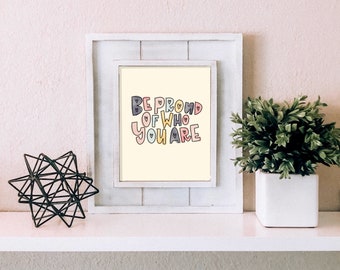 Be Proud Of Who You Are Quote Printable / INSTANT DOWNLOAD