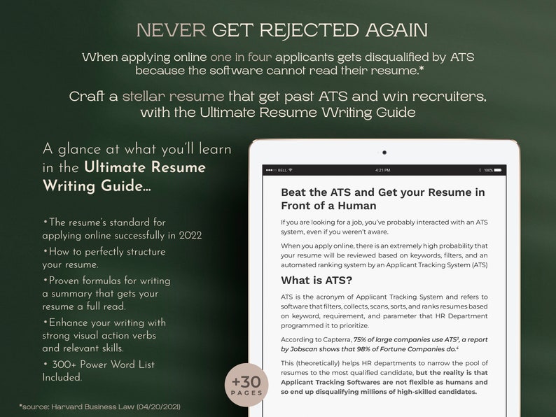May include: A green chalkboard with white text that reads "Never Get Rejected Again". The text explains that one in four applicants gets disqualified by Applicant Tracking Systems (ATS) because the software cannot read their resume. The text also encourages readers to craft a stellar resume that gets past ATS and win recruiters with the Ultimate Resume Writing Guide. The guide is described as having 30 pages and includes information on the resume's standard for applying online successfully in 2022, how to perfectly structure a resume, proven formulas for writing a summary, how to enhance writing with strong visual action verbs and relevant skills, and a 300+ Power Word List. A tablet screen is shown with a white background and black text that reads "Beat the ATS and Get Your Resume in Front of a Human". The text explains that when applying online, there is a high probability that a resume will be reviewed based on keywords, filters, and an automated ranking system by an Applicant Tracking System (ATS). The text also explains what ATS is and how it works. The text also states that 75% of large companies use ATS and 98% of Fortune Companies do. The text also explains that Applicant Tracking Software is not as flexible as humans and ends up disqualifying millions of high-skilled candidates.