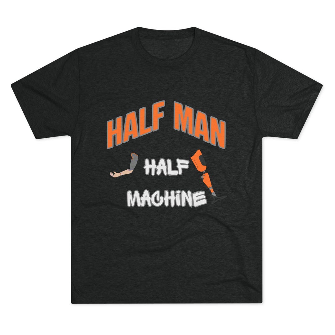 Half Man Half Machine Amputee Humor Tri-blend Crew Tee - Etsy