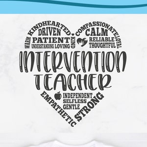 May include: A digital download SVG cut file for a t-shirt design. The design is a heart shape with the words "Intervention Teacher" in the center. The words "Warm Hearted, Compassionate, Driven, Calm, Patient, Reliable, Understanding, Loving, Thoughtful, Independent, Selfless, Gentle, Empathetic, Strong" are arranged around the heart.