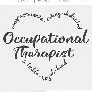 May include: A digital download of a design for an Occupational Therapist. The design features the words "Occupational Therapist" in a cursive font, surrounded by a circle of words describing the qualities of an Occupational Therapist: compassionate, caring, dedicated, reliable, loyal, and kind. The design is shown on a white t-shirt and as a standalone graphic.