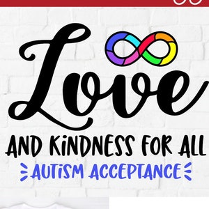 Puede incluir: La imagen presenta las palabras "Amor y bondad para todos la aceptación del autismo" con un símbolo de infinito colorido. La palabra "Concienciación" está en la parte superior. El diseño se muestra en una camiseta blanca y como un archivo de corte SVG digital.