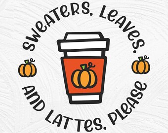 Pumpkin spice latte svg, pumpkin spice svg, sweaters leaves and lattes please, autumn fall, to go cup, pumpkin spiced latte, psl svg dxf png