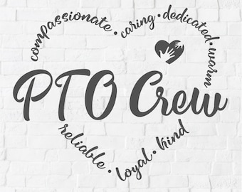 May include: A black and white design for a cut file that says "PTO Crew" in a circle with the words "compassionate", "caring", "dedicated", "warm", "reliable", "loyal", and "kind" around the circle. The design also includes a heart with hands inside.