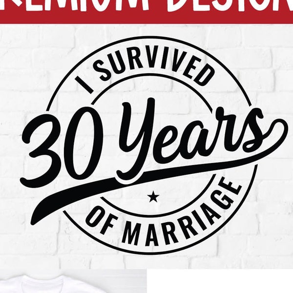 30 Years of Marriage svg, 30th Wedding Anniversary, funny anniversary svg, year, married, husband and wife, I survived, for men, masculine