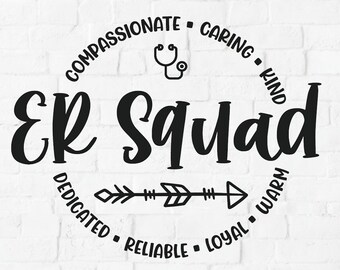 May include: A black and white design for a t-shirt or other craft project. The design features a circle with the text "ER Squad" in a script font. The circle is surrounded by the words "Compassionate, Caring, Kind, Dedicated, Reliable, Loyal, Warm". There is a stethoscope icon and an arrow in the design.