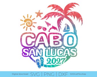 Cabo San Lucas SVG, Cabo Vacation, 2027 svg, Cabo Mexico PNG, sublimation, Family Tropical Trip, Engraving, Laser CNC, Cricut, svg dxf png