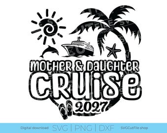 Mother Daughter Cruise SVG, Mom and Daughter vacation, 2027 svg, Cruise PNG, png for sublimation, Trip svg, Engraving, Cricut, svg dxf png