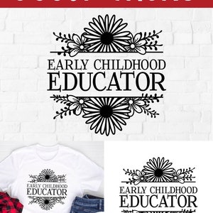 May include: A black and white digital cut file design featuring the text "Early Childhood Educator" with a floral border. The design is shown on a white t-shirt, jeans, and a red plaid shirt.