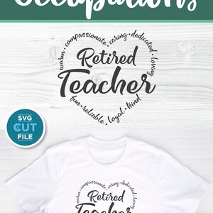 May include: A white t-shirt with a black circle design that says "Retired Teacher" with a list of positive adjectives describing a teacher around the circle. The text "SVG | PNG | DXF" is at the bottom of the image.