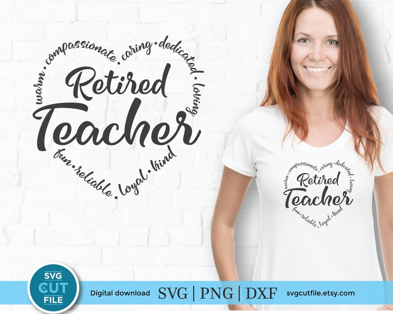 May include: A black and white design of a heart with the words "Retired Teacher" in a circle around it. The words "warm, compassionate, caring, dedicated, loving, fun, reliable, loyal, kind" are also in the circle around the heart.