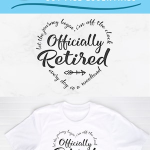 May include: A white t-shirt with a black circle design that says "Let the journey begin. I'm off the clock. Officially Retired. Every day is a weekend."