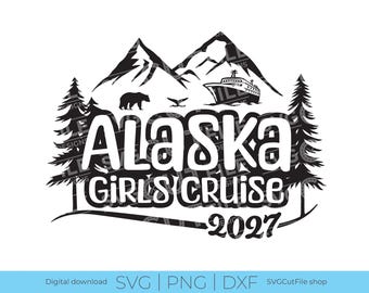 Alaska Girls Cruise SVG, Cruise vacation, 2027 svg, Cruise ship, png for sublimation, Alaska Trip, Girls Trip, Laser CNC, Cricut, svg dxf