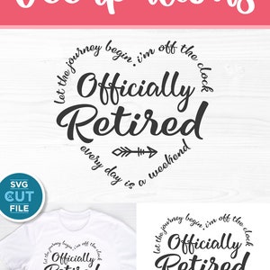 May include: A white t-shirt with a black circle design that says "Let the journey begin, I'm off the clock. Officially Retired. Every day is a weekend." The design features an arrow pointing to the right.