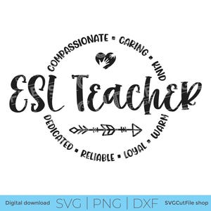 May include: Black and white graphic with the words "ESL Teacher" in a decorative font, surrounded by words like "compassionate" and "caring." A heart and arrow design are also included. The bottom of the image has the words "Digital download SVG | PNG | DXF".