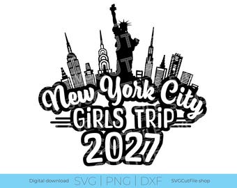 New York svg, New York City, Girls Trip 2027 Svg, NYC svg, vacation Svg, Cut File, svg dxf png, NYC Besties Trip, Girls Trip New York