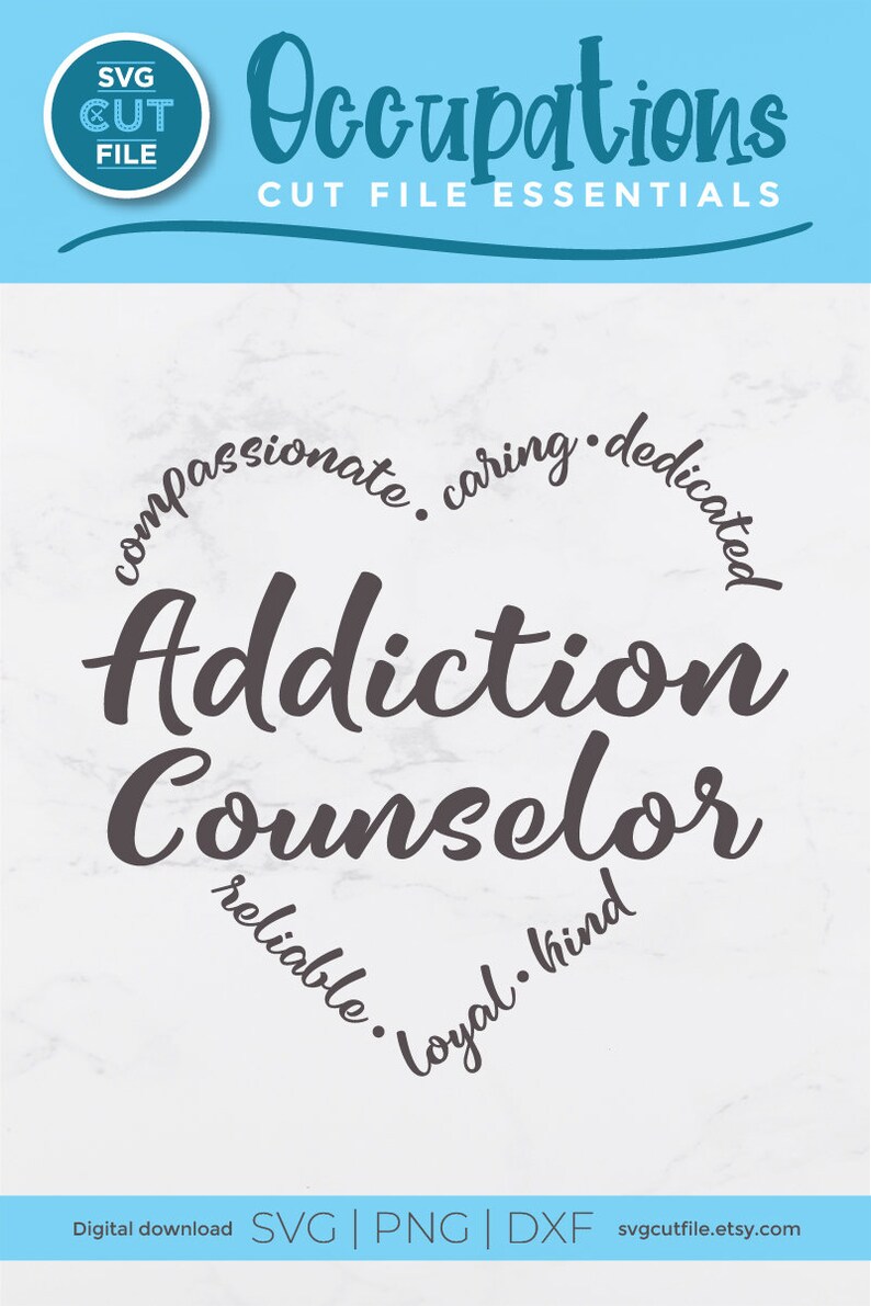 May include: A digital download of an SVG cut file for a design that says "Addiction Counselor" with the words "compassionate, caring, dedicated, reliable, loyal, kind" surrounding the text.