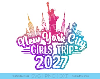 New York svg, New York City, Girls Trip 2027 Svg, NYC svg, vacation Svg, Cut File, svg dxf png, NYC Besties Trip, Girls Trip New York
