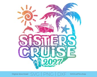Sisters Cruise SVG, Beach vacation, 2027 svg, sister trip svg, png sublimation, Tropical Trip, cruise svg, Laser CNC, Cricut, svg dxf
