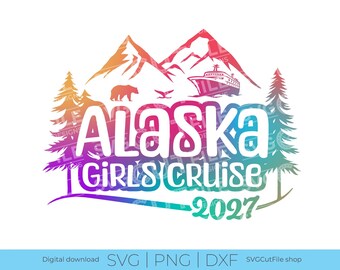 Alaska Girls Cruise SVG, Cruise vacation, 2027 svg, Cruise ship, png for sublimation, Alaska Trip, Girls Trip, Laser CNC, Cricut, svg dxf