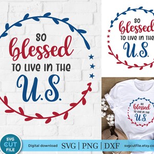 4th of july svg, blessed svg, blessed july 4th svg, blessed to live in the us, patriotic svg, independence day, usa svg, memorial day svg