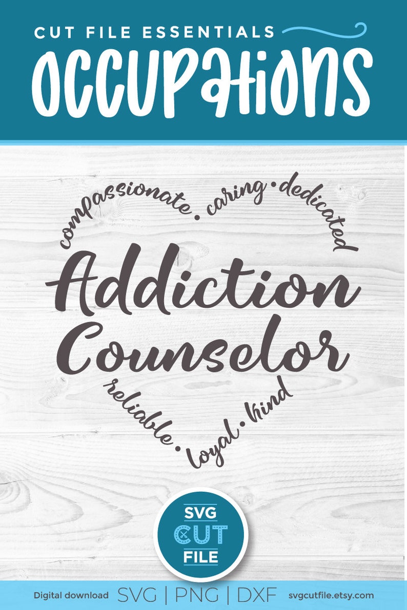May include: A digital download of an SVG cut file for a design that says "Addiction Counselor" in a circle with the words "compassionate, caring, dedicated, reliable, loyal, kind" around the outside. The design is on a white wood background.