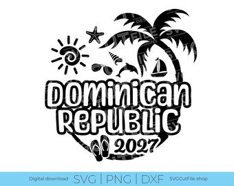 Dominican Republic SVG, Dominican Republic Vacation, 2027 svg, DR PNG, png for sublimation, Family Tropical Trip, Cricut, svg dxf png