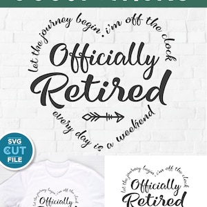 May include: A white t-shirt with a black circle design that says "Let the journey begin. I'm off the clock. Officially Retired. Every day is a weekend."  The design features a black arrow pointing to the right.